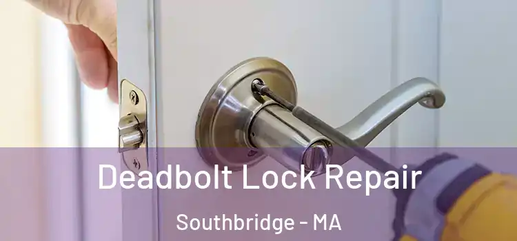  Deadbolt Lock Repair Southbridge - MA