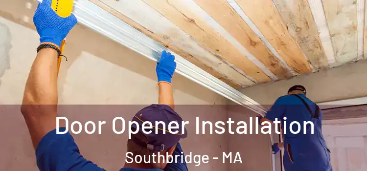  Door Opener Installation Southbridge - MA